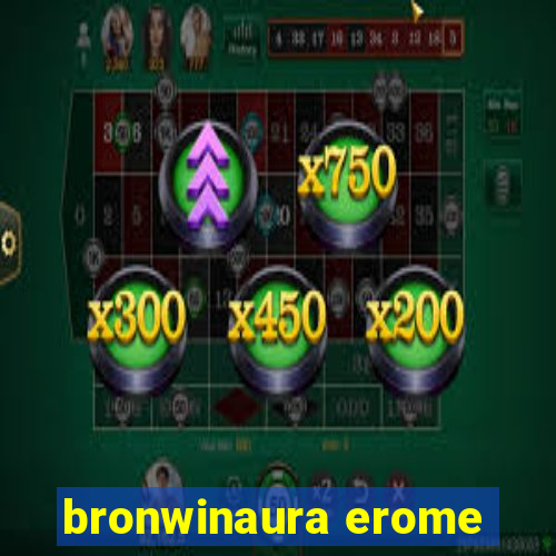bronwinaura erome